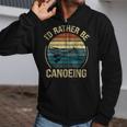 Canoe Canoeing Retro Vintage I'D Rather Be Canoeing Zip Up Hoodie