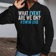 What Event Are We On Swim Dad Swimmer Father Swimming Zip Up Hoodie What Event Are We On Swim Dad Swimmer Father Swimming Zip Up Hoodie