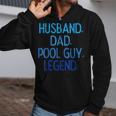 Husband Dad Pool Guy Legend Fathers Day Swimming Papa Zip Up Hoodie Husband Dad Pool Guy Legend Fathers Day Swimming Papa Zip Up Hoodie