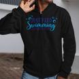Just Keep Swimming I Love Swimming Zip Up Hoodie Just Keep Swimming I Love Swimming Zip Up Hoodie