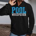 Pool Guy Pool Whisperer Boy Men Swimming Pool Zip Up Hoodie