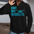 Swimming Eat My Bubbles Swimmer Swim Zip Up Hoodie Swimming Eat My Bubbles Swimmer Swim Zip Up Hoodie