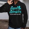 Swimming Water Aerobics Lover Aqua Aerobics Is My Happy Hour Zip Up Hoodie Swimming Water Aerobics Lover Aqua Aerobics Is My Happy Hour Zip Up Hoodie