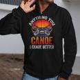 Women's Everything You Canoe I Canoe Better Zip Up Hoodie Women's Everything You Canoe I Canoe Better Zip Up Hoodie