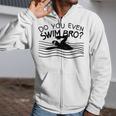 Do You Even Swim Bro Swimming Training Swimmer Zip Up Hoodie