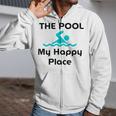 The Pool Is My Happy Place Swimming Quote Zip Up Hoodie The Pool Is My Happy Place Swimming Quote Zip Up Hoodie