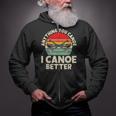 Anything You Canoe I Canoe Better Zip Up Hoodie