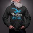 Breathing Is For The Weak Swimming Swimmer Zip Up Hoodie Breathing Is For The Weak Swimming Swimmer Zip Up Hoodie