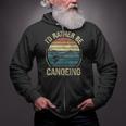 Canoe Canoeing Retro Vintage I'D Rather Be Canoeing Zip Up Hoodie