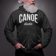 Canoeing Tee For Men Canoe Dude Zip Up Hoodie