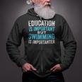 Education Is Important But Swimming Is Importanter Swimmer Zip Up Hoodie