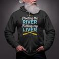 Floating The River Killing My Liver Canoe Kayak Trip Zip Up Hoodie Floating The River Killing My Liver Canoe Kayak Trip Zip Up Hoodie