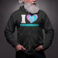 I Love Swimming Swimmer Swim Zip Up Hoodie I Love Swimming Swimmer Swim Zip Up Hoodie