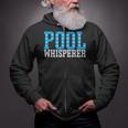 Pool Guy Pool Whisperer Boy Men Swimming Pool Zip Up Hoodie