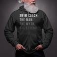 Swim Coach The Man The Myth The Legend Swimming Coach Zip Up Hoodie Swim Coach The Man The Myth The Legend Swimming Coach Zip Up Hoodie