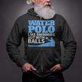 Water Polo Like Swimming But With Balls T-Shirt Zip Up Hoodie Water Polo Like Swimming But With Balls T-Shirt Zip Up Hoodie