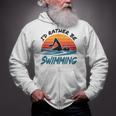 I'd Rather Be Swimming Retro Swim Swimmer Zip Up Hoodie I'd Rather Be Swimming Retro Swim Swimmer Zip Up Hoodie