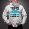 The Pool Is My Happy Place Swimming For Swimmer Zip Up Hoodie The Pool Is My Happy Place Swimming For Swimmer Zip Up Hoodie
