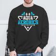 Aqua Aerobics Swimming Water Instructor Fitness Waterobics Sweatshirt Gifts for Old Men Aqua Aerobics Swimming Water Instructor Fitness Waterobics Sweatshirt Gifts for Old Men