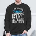 A Day Without Swimming Is Like Swimming Swimmer T-Shirt Sweatshirt Gifts for Old Men A Day Without Swimming Is Like Swimming Swimmer T-Shirt Sweatshirt Gifts for Old Men