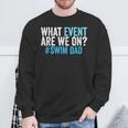 What Event Are We On Swim Dad Swimmer Father Swimming Sweatshirt Gifts for Old Men What Event Are We On Swim Dad Swimmer Father Swimming Sweatshirt Gifts for Old Men
