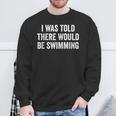 I Was Told There Would Be Swimming Swimmer Sweatshirt Gifts for Old Men I Was Told There Would Be Swimming Swimmer Sweatshirt Gifts for Old Men