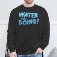 Water You Doing Sea Swimming Swimming Pool Sweatshirt Gifts for Old Men Water You Doing Sea Swimming Swimming Pool Sweatshirt Gifts for Old Men