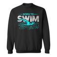 Born To Swim Swimmers For Swimming Athlete Sweatshirt, trending gift Born To Swim Swimmers For Swimming Athlete Sweatshirt, trending gift