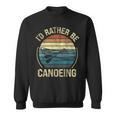 Canoe Canoeing Retro Vintage I'D Rather Be Canoeing Sweatshirt, trending gift