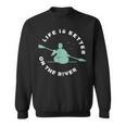 Life Is Better On The River Kayaking Canoe Boating Kayak Sweatshirt, trending gift