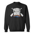 Paddle More Kayak Canoe Paddling Graphic Sweatshirt, trending gift Paddle More Kayak Canoe Paddling Graphic Sweatshirt, trending gift