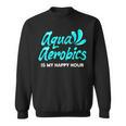 Swimming Water Aerobics Lover Aqua Aerobics Is My Happy Hour Sweatshirt, trending gift