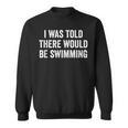I Was Told There Would Be Swimming Swimmer Sweatshirt, trending gift I Was Told There Would Be Swimming Swimmer Sweatshirt, trending gift