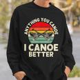 Anything You Canoe I Canoe Better Sweatshirt Gifts for Him