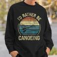 Canoe Canoeing Retro Vintage I'D Rather Be Canoeing Sweatshirt Gifts for Him