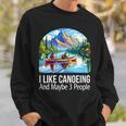 I Like Canoeing And Maybe 3 People Canoe Sweatshirt Gifts for Him I Like Canoeing And Maybe 3 People Canoe Sweatshirt Gifts for Him