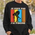 Je Peux Pas J'Ai Piscine Swimming Humour Retro Swimming Pool Sweatshirt Gifts for Him