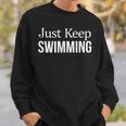 Just Keep Swimming Sweatshirt Gifts for Him Just Keep Swimming Sweatshirt Gifts for Him