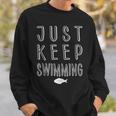 Pretty Fish Just Keep Swimming Sweatshirt Gifts for Him Pretty Fish Just Keep Swimming Sweatshirt Gifts for Him