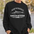 Shipwright Hawaiian Outrigger Canoe Boat Builder Sweatshirt Gifts for Him Shipwright Hawaiian Outrigger Canoe Boat Builder Sweatshirt Gifts for Him