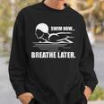 Swim Now Breathe Later Swimming Pool Breaststroke Sweatshirt Gifts for Him Swim Now Breathe Later Swimming Pool Breaststroke Sweatshirt Gifts for Him