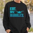 Swimming Eat My Bubbles Swimmer Swim Sweatshirt Gifts for Him Swimming Eat My Bubbles Swimmer Swim Sweatshirt Gifts for Him