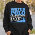 Water Polo Like Swimming But With Balls T-Shirt Sweatshirt Gifts for Him Water Polo Like Swimming But With Balls T-Shirt Sweatshirt Gifts for Him