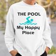 The Pool Is My Happy Place Swimming Quote Sweatshirt Gifts for Him The Pool Is My Happy Place Swimming Quote Sweatshirt Gifts for Him