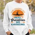 Real Grandmas Go Kayaking Yak Kayak Women Canoe Kayaker Sweatshirt Gifts for Him