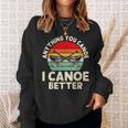 Anything You Canoe I Canoe Better Sweatshirt Gifts for Her