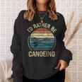 Canoe Canoeing Retro Vintage I'D Rather Be Canoeing Sweatshirt Gifts for Her