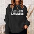 Just Keep Swimming Sweatshirt Gifts for Her Just Keep Swimming Sweatshirt Gifts for Her