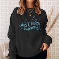 Just Keep Swimming Just Keep Swimming T's & More Sweatshirt Gifts for Her Just Keep Swimming Just Keep Swimming T's & More Sweatshirt Gifts for Her