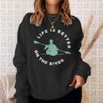 Life Is Better On The River Kayaking Canoe Boating Kayak Sweatshirt Gifts for Her